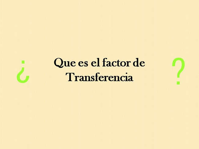 Qu es el factor de Transferencia?